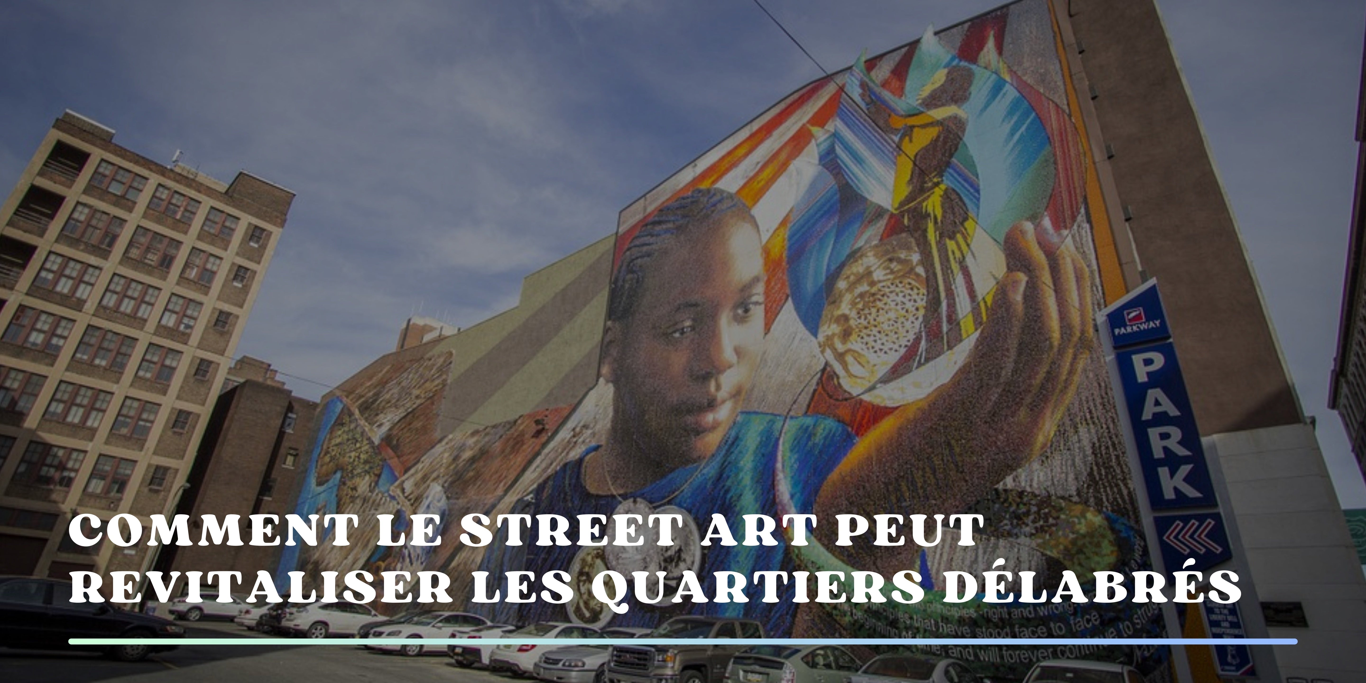 Comment le street art peut revitaliser les quartiers délabrés