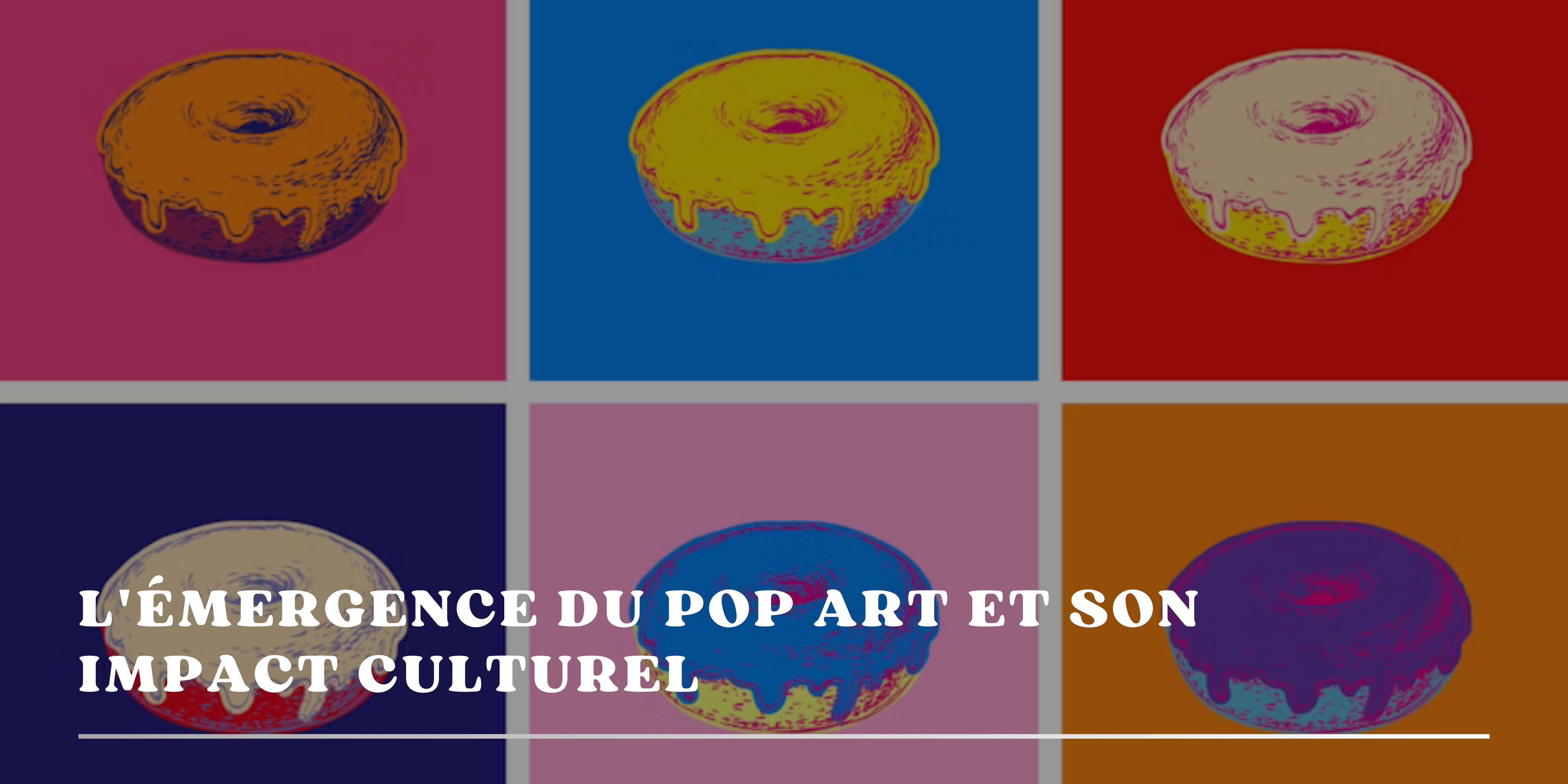 L'émergence du pop art et son impact culturel