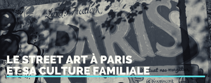 Le Street Art à Paris et sa Culture Familiale